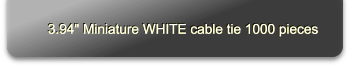 3.94" Miniature WHITE cable tie 1000 pieces