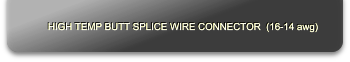HIGH TEMP BUTT SPLICE WIRE CONNECTOR  (16-14 awg)